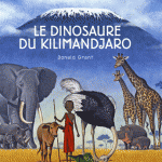 Chronique album jeunesse : Le Dinosaure du Kilimandjaro