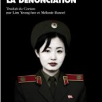 Actualité éditoriale : La Dénonciation, l’ouvrage qui a réussit à fuir la Corée du Nord