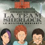 Chronique jeunesse : La team Sherlock – Tome 1 – Le mystère Moriarty