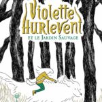 Chronique roman jeunesse : Violette Hurlevent – Tome 1 – Violette Hurlevent et le jardin sauvage