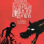 Chronique Jeunesse : Histoires bizarres de Balthazar – Tome 1 – Le terrible loup-garou