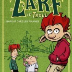 Chronique Jeunesse : Zarf le troll – Tome 1 – Barouf chez les fouines