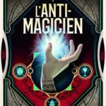 Chronique : L’anti-magicien – Tome 1