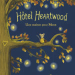 Chronique jeunesse : Hôtel Heartwood – tome 1 – Une maison pour Mona